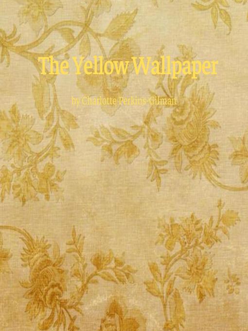 Title details for The Yellow Wallpaper by Charlotte Perkins Gilman - Wait list
